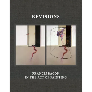 Revisions: Francis Bacon in the Act of Painting
