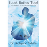 I Lost Babies Too!: Our Journey to In-Vitro Fertilization