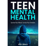 Teen Mental Health: Survive Your Mood, Survive Your Emotion: Survive