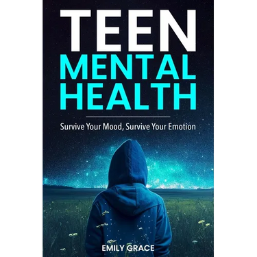 Teen Mental Health: Survive Your Mood, Survive Your Emotion: Survive
