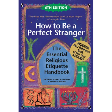How to Be a Perfect Stranger (6th Edition): The Essential Religious Etiquette Handbook