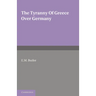 The Tyranny of Greece Over Germany: A Study of the Influence Exercised by Greek Art and Poetry Over the Great German Writers of the Eighteenth, Ninete