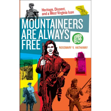 Mountaineers Are Always Free: Heritage, Dissent, and a West Virginia Icon
