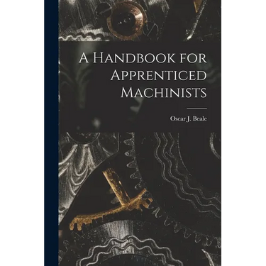 A Handbook for Apprenticed Machinists