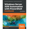 Windows Server 2019 Automation with PowerShell Cookbook - Third Edition: Powerful ways to automate and manage Windows administrative tasks