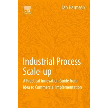 Industrial Process Scale-Up: A Practical Innovation Guide from Idea to Commercial Implementation