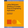 Lattice Boltzmann Modeling of Complex Flows for Engineering Applications