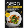 Gerd Cookbook: Main Course - 60+ Delicious Recipes Designed for Prevention and Cure of Acid Reflux and Gastritis( Sibo & Ibs Effective Approach )