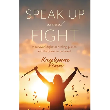 Speak Up and Fight: A survivor's fight for healing, justice, and the power to be heard.