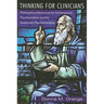 Thinking for Clinicians: Philosophical Resources for Contemporary Psychoanalysis and the Humanistic Psychotherapies