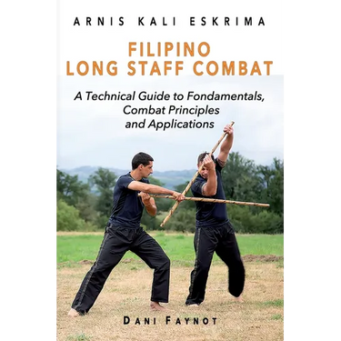 Filipino Long Staff Combat: A Technical Guide to Fundamentals, Combat Principles, and Applications