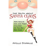 The Truth about Santa Claus: How Adults Can Join Their Children On The Big Red Knee