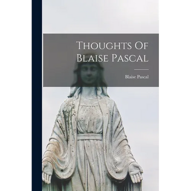 Thoughts Of Blaise Pascal