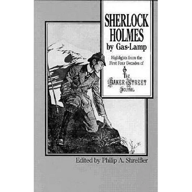 Sherlock Holmes by Gas Lamp: Highlights from the First Four Decades of the Baker Street Journal