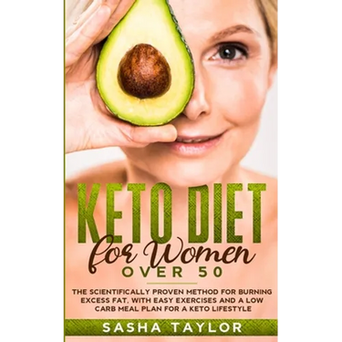 Keto Diet for Women Over 50: The Scientifically Proven Method for Burning Excess Fat, with Easy Exercises and a Low Carb Meal Plan for a Keto Lifestyl