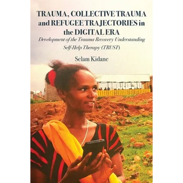 Trauma, Collective Trauma and Refugee Trajectories in the Digital Era: Development of the Trauma Recovery Understanding Self-Help Therapy (TRUST)