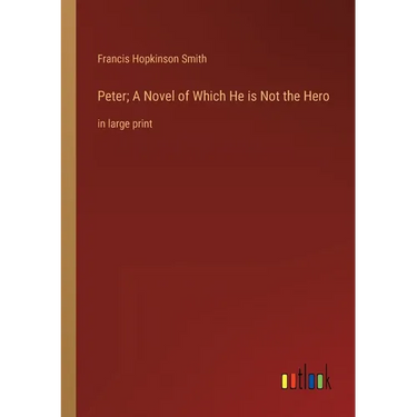 Peter; A Novel of Which He is Not the Hero: in large print