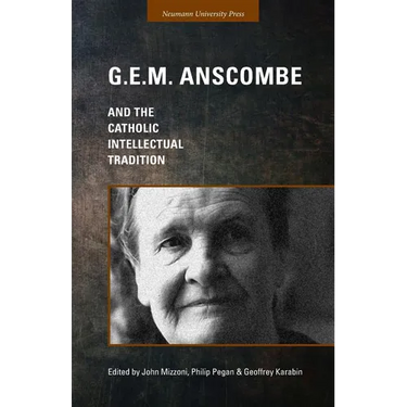 G.E.M. Anscombe and the Catholic Intellectual Tradition