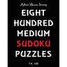 800 Medium Sudoku Puzzles To Keep Your Brain Active For Hours: Active Brain Series Book