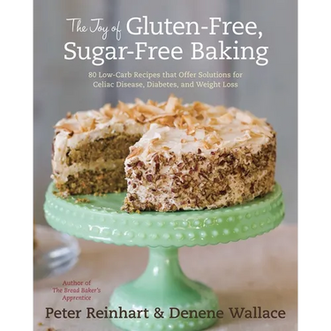 The Joy of Gluten-Free, Sugar-Free Baking: 80 Low-Carb Recipes That Offer Solutions for Celiac Disease, Diabetes, and Weight Loss
