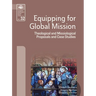Equipping for Global Mission: Theological and Missiological Proposals and Case Studies