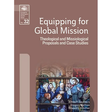Equipping for Global Mission: Theological and Missiological Proposals and Case Studies
