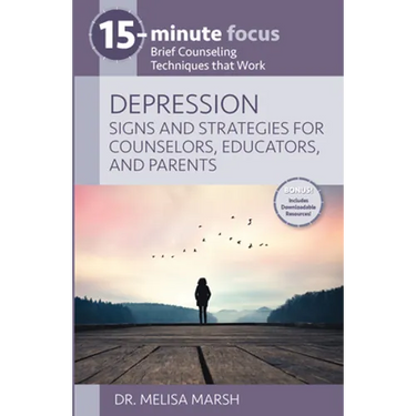 15-Minute Focus: Depression: Signs and Strategies for Counselors, Educators, and Parents: Brief Counseling Techniques That Work