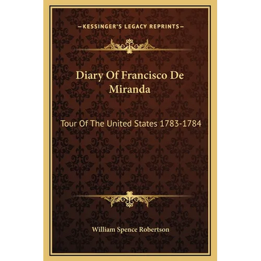 Diary Of Francisco De Miranda: Tour Of The United States 1783-1784