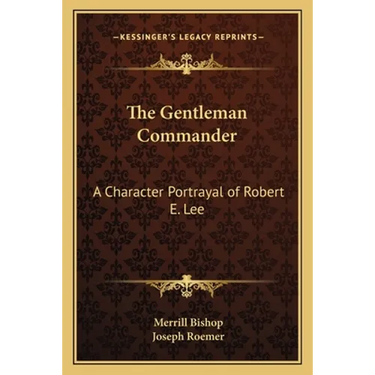The Gentleman Commander: A Character Portrayal of Robert E. Lee