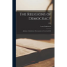 The Religions of Democracy; Judaism, Catholicism, Protestantism in Creed and Life; 1941