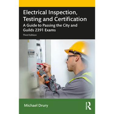Electrical Inspection, Testing and Certification: A Guide to Passing the City and Guilds 2391 Exams