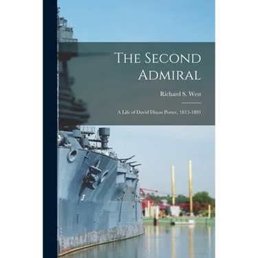 The Second Admiral; a Life of David Dixon Porter, 1813-1891