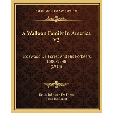A Walloon Family In America V2: Lockwood De Forest And His Forbears, 1500-1848 (1914)