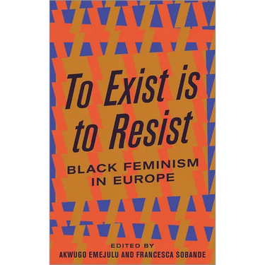 To Exist Is to Resist: Black Feminism in Europe