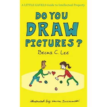 Do You Draw Pictures?: A Little Gavels Guide to Intellectual Property