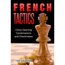 French Tactics: Chess Opening Combinations and Checkmates