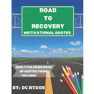 Road to Recovery Motivational Quotes: Adult Coloring Book of Quotes from: The Sober Addict
