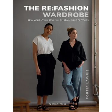 The RE: Fashion Wardrobe: Sew Your Own Stylish, Sustainable Clothes