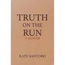 Truth on the Run: A Memoir