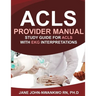 ACLS Provider Manual: Study Guide for ACLS with EKG Interpretations