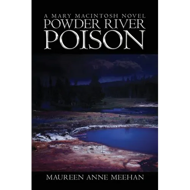 Powder River Poison: A Mary MacIntosh Novel (Mary MacIntosh Series Book 3)