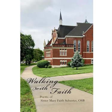 Walking With Faith: Poems of Sister Mary Faith Schuster, OSB