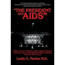 "The President Has AIDS": Enemy plot, accident, drug abuse, or sex: how did the Commander-in-Chief acquire this HIV infection?