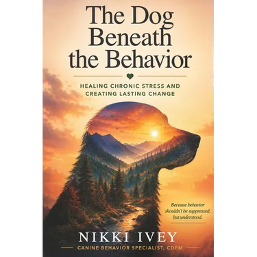 The Dog Beneath the Behavior: Healing Chronic Stress and Creating Lasting Change