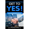 Get to YES!: Idea-rich introductions to the subtle art of creative persuasion in sales and negotiation