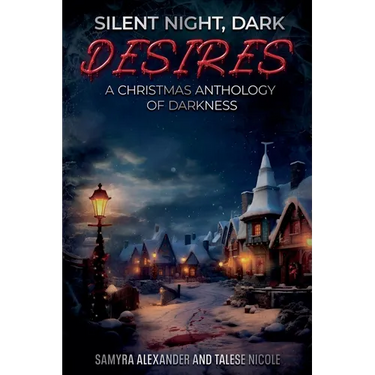 Silent Night, Dark Desires: A Christmas Anthology of Darkness