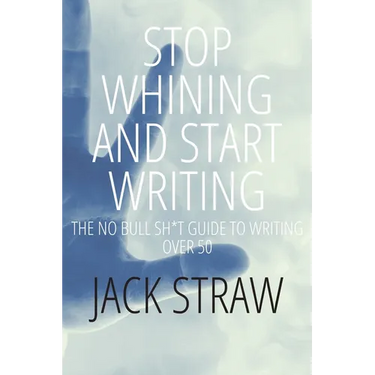 Stop Whining and Start Writing