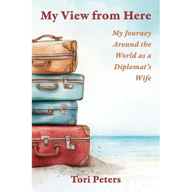 My View From Here: My Journey Around the World as a Diplomat's Wife