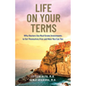 Life on Your Terms: Why Doctors Use Real Estate Investments to Set Themselves Free and How You Can Too