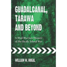 Guadalcanal, Tarawa and Beyond: A Mud Marine's Memoir of the Pacific Island War